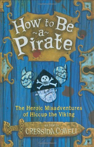 How to Be a Pirate: The Heroic Misadventures of Hiccup the Viking by Cressida Cowell
