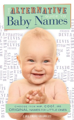 The Alternative Guide to Baby Names by Laura Wattenberg