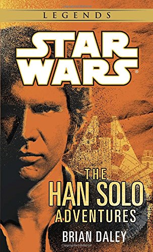 The Han Solo Adventures: Han Solo at Stars' End / Han Solo's Revenge / Han Solo and the Lost Legacy by Brian Daley