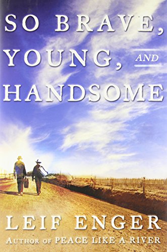 So Brave, Young and Handsome: A Novel by Leif Enger