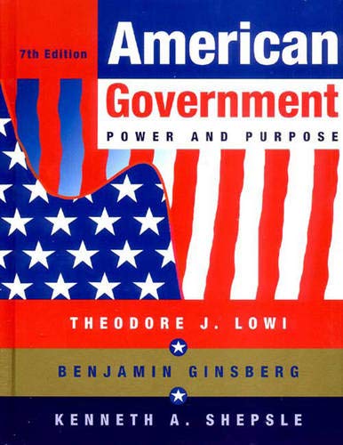 American Government : Power and Purpose by Theodore J. Lowi