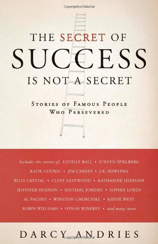 THE SECRET OF SUCCESS IS NOT A SECRET: STORIES OF FAMOUS By Darcy Andries *Mint*