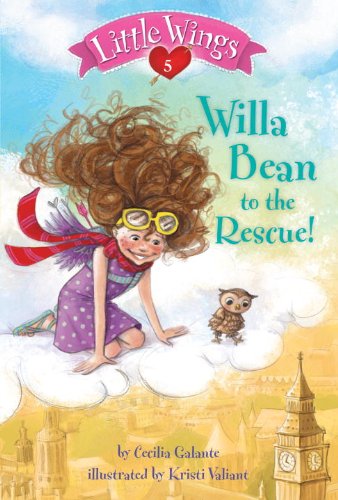 Little Wings #5: Willa Bean to the Rescue! by Cecilia Galante