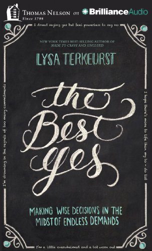 The Best Yes: Making Wise Decisions in the Midst of Endless Demands by Lysa TerKeurst
