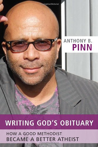 Writing God's Obituary: How a Good Methodist Became a Better Atheist by Anthony B. Pinn