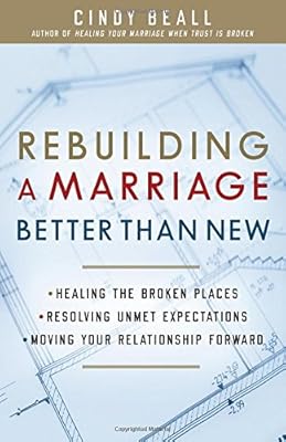 Rebuilding a Marriage Better Than New: *Healing the Broken Places *Resolving Unmet Expectations *Moving Your Relationship Forward