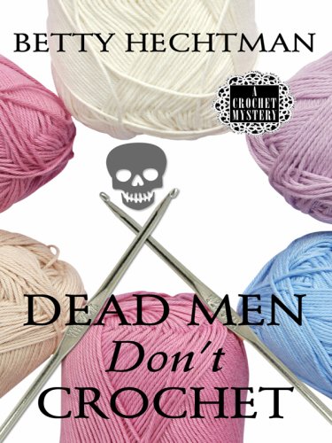 Dead Men Don't Crochet by Betty Hechtman