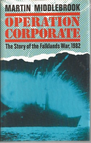Operation Corporate: The Falklands War, 1982 by Martin Middlebrook