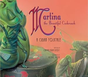 Martina the Beautiful Cockroach: A Cuban Folktale by Carmen Agra (RTL) Deedy