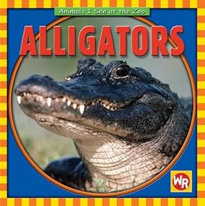 Alligators (Animals I See at the Zoo)