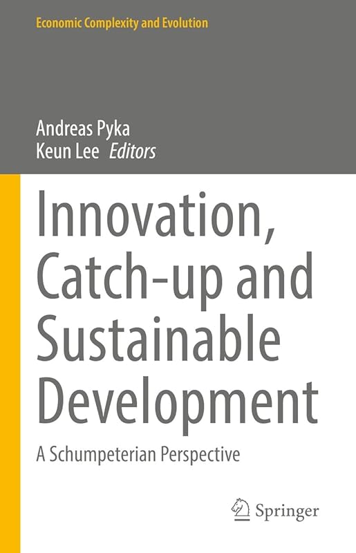 Innovation, Catch-up and Sustainable Development: A Schumpeterian Perspective (Economic Complexity and Evolution) by Andreas Pyka