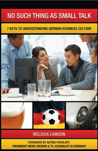 No Such Thing as Small Talk: 7 Keys to Understanding German Business Culture by Melissa Lamson