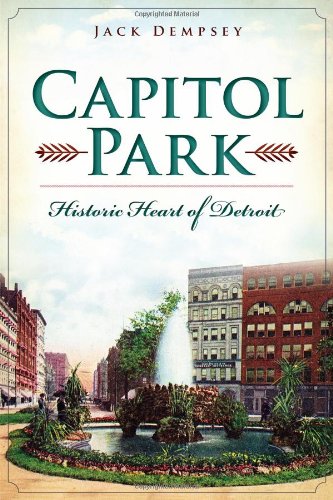 Capitol Park:: Historic Heart of Detroit by Jack Dempsey