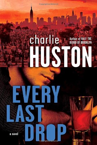 Every Last Drop: A Novel by Charlie Huston