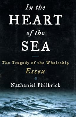 In the Heart of the Sea: The Tragedy of the Whaleship Essex
