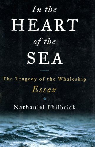 In the Heart of the Sea: The Tragedy of the Whaleship Essex by Nathaniel Philbrick
