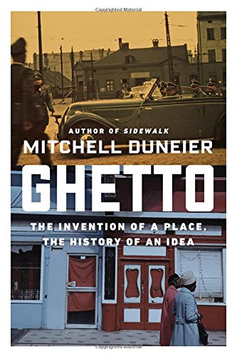 Ghetto : the invention of a place, the history of an idea by Mitchell Duneier