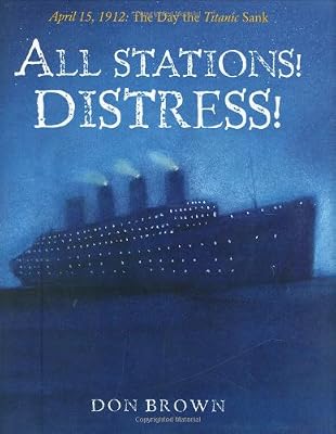 All Stations! Distress!: April 15, 1912: The Day the Titanic Sank