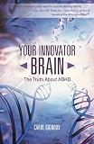 Carol Gignoux, "Your Innovator Brain: The Truth About ADHD" (Balboa Press, 2016)