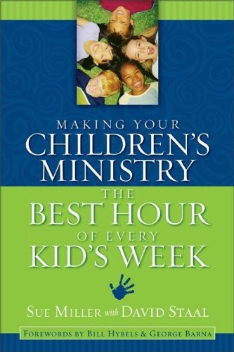 Making Your Children's Ministry the Best Hour of Every Kid's Week by Sue Miller