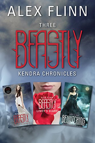 Three Beastly Kendra Chronicles: Beastly, Lindy's Diary, Bewitching by Alex Flinn