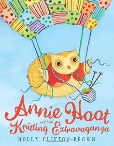 Annie Hoot and the Knitting Extravaganza by Holly Clifton-Brown