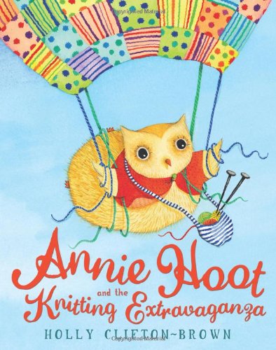 Annie Hoot and the Knitting Extravaganza by Holly Clifton-Brown