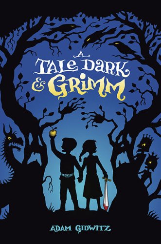 A Tale Dark and Grimm by Adam Gidwitz