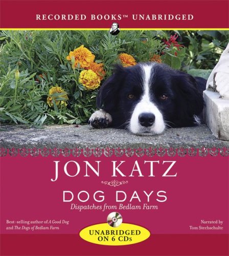 Dog Days: Dispatches from Bedlam Farm by Jon Katz