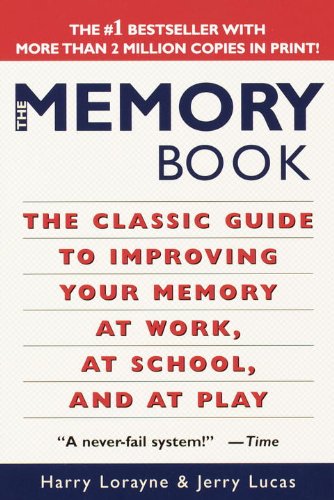 The Memory Book: The Classic Guide to Improving Your Memory at Work, at School, and at Play by Harry Lorayne