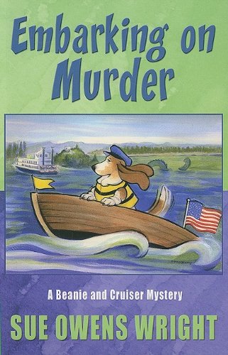 Embarking on Murder: A Beanie and Cruiser Mystery by Sue Owens Wright