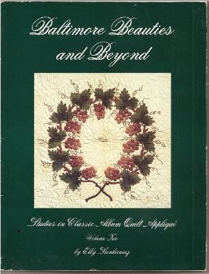 Baltimore Beauties and Beyond: Studies in Classic Album Quilt Applique, Vol. 2