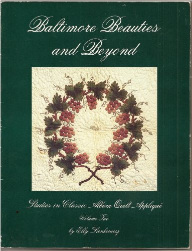 Baltimore Beauties and Beyond: Studies in Classic Album Quilt Applique, Vol. 2 by Elly Sienkiewicz