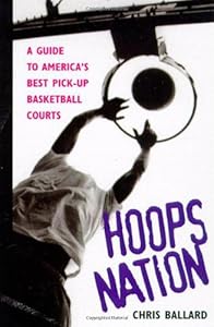 Hoops Nation : A Guide to America's Best Pick-Up Basketball