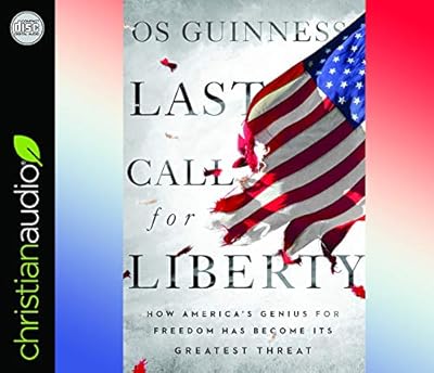 Last Call for Liberty: How America's Genius for Freedom Has Become Its Greatest Threat