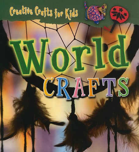 World Crafts (Creative Crafts for Kids) by Greta Speechley