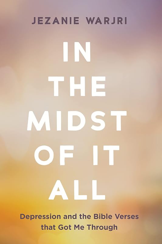 In the Midst of It All: Depression and the Bible Verses that Got Me Through by Jezanie Warjri