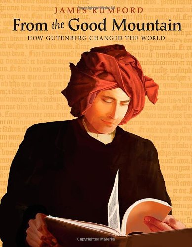 From the Good Mountain: How Gutenberg Changed the World by James Rumford