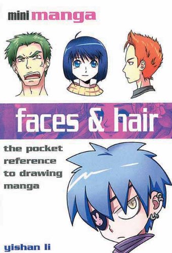 Faces &amp; Hair: The Pocket Reference to Drawing Manga by Yishan Li
