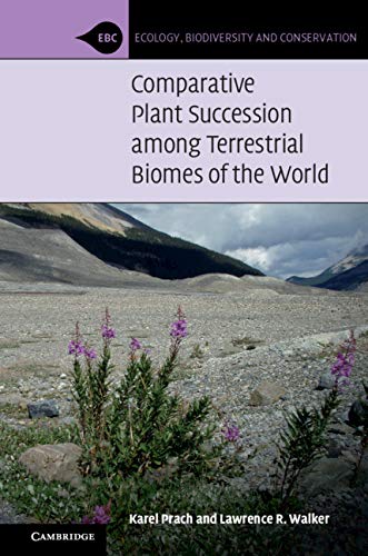 Comparative Plant Succession among Terrestrial Biomes of the World (Ecology, Biodiversity and Conservation) by Karel Prach