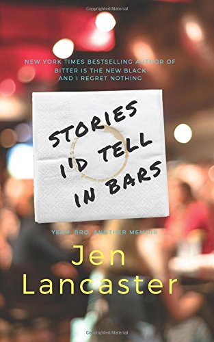 Stories I'd Tell in Bars by Jen Lancaster