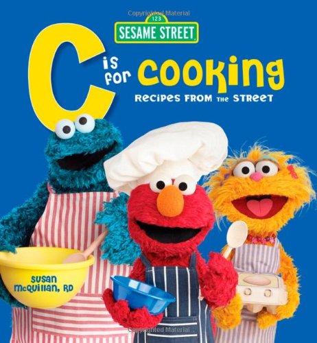 C is for Cooking: Recipes from the Street by Sesame Workshop
