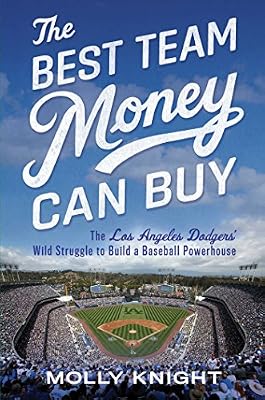 The Best Team Money Can Buy: The Los Angeles Dodgers' Wild Struggle to Build a Baseball Powerhouse