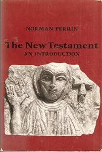 The New Testament, an Introduction: Proclamation and Parenesis, Myth and History by Norman Perrin