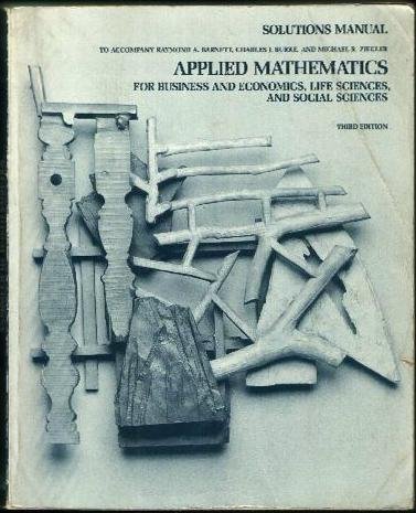 Applied Mathematics for Business, Economics, Life Sciences, and social Sciences, 3rd Edition (College Mathematics Series) by Raymond A Barnett