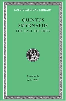 Quintus Smyrnaeus: The Fall of Troy (Loeb Classical Library No. 19)