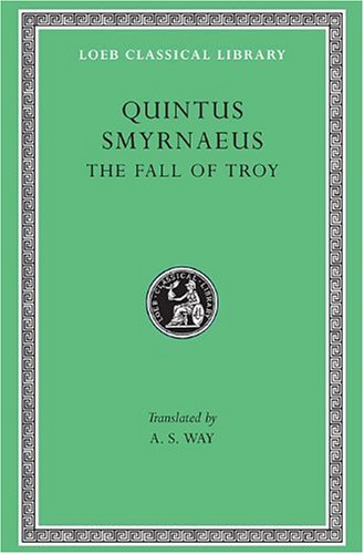 Quintus Smyrnaeus: The Fall of Troy (Loeb Classical Library No. 19) by Quintus Smyrnaeus