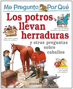 Por qu‚ los potros llevan herraduras / I Wonder Why Horses Wear Shoes (Spanish Edition)