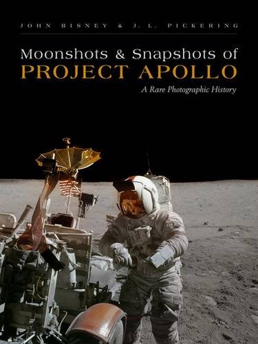 Moonshots and Snapshots of Project Apollo: A Rare Photographic History by John Bisney