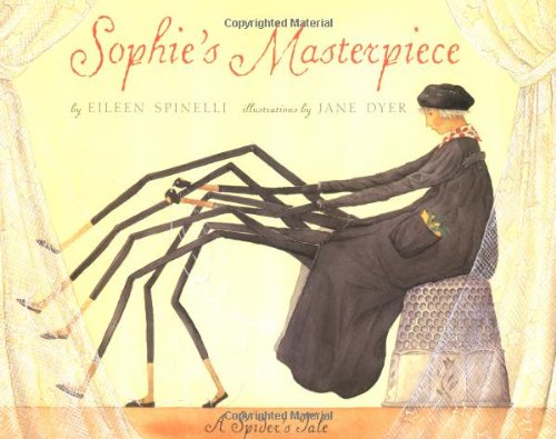 Sophie's Masterpiece: A Spider's Tale by Eileen Spinelli